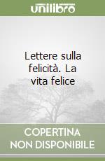 Lettere sulla felicità. La vita felice