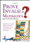 Prove INVALSI di matematica. Per la Scuola media libro