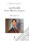 Il fu Mattia Pascal. Ediz. integrale libro