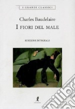 I fiori del male. Ediz. integrale libro