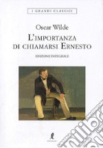 L'importanza di chiamarsi Ernesto. Ediz. integrale libro