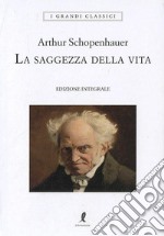 La saggezza della vita. Ediz. integrale libro