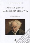 La saggezza della vita. Ediz. integrale libro