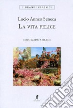 La vita felice. Testo latino a fronte