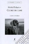 Cuore di cane. Ediz. integrale libro di Bulgakov Michail