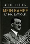 Mein Kampf. La mia battaglia libro di Hitler Adolf