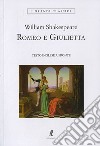 Romeo e Giulietta. Romeo e Giulietta. Testo inglese a fronte. Ediz. integrale libro di Shakespeare William