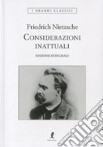 Considerazioni inattuali. Ediz. integrale libro