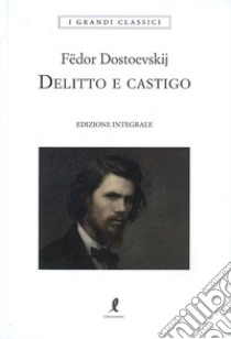 Delitto e castigo. Ediz. integrale, Fëdor Dostoevskij e Tardino S. (cur.)