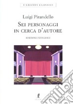 Sei personaggi in cerca d'autore. Ediz. integrale libro