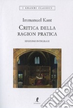 Critica della ragion pratica. Ediz. integrale libro