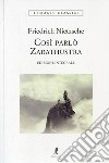 Così parlò Zarathustra. Ediz. integrale libro di Nietzsche Friedrich Romagnoli A. (cur.)