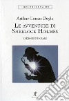 Le avventure di Sherlock Holmes. Ediz. integrale libro
