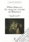 Le allegre comari di Windsor. Testo inglese a fronte. Ediz. integrale libro di Shakespeare William