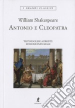 Antonio e Cleopatra. Testo inglese a fronte. Ediz. integrale libro