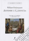 Antonio e Cleopatra. Testo inglese a fronte. Ediz. integrale libro di Shakespeare William