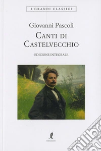 Canti di Castelvecchio. Ediz. integrale libro