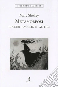 Metamorfosi e altri racconti gotici libro