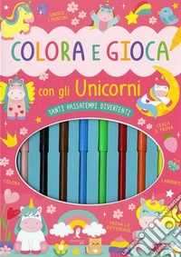 Colora e gioca con gli unicorni. Con 8 pennarelli libro