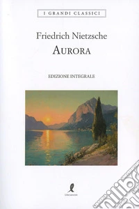 Aurora. Pensieri sui pregiudizi morali. Ediz. integrale libro