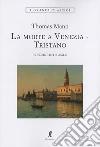 Morte a Venezia-Tristano. Ediz. integrale libro