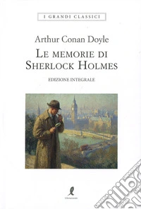 Le memorie di Sherlock Holmes. Ediz. integrale