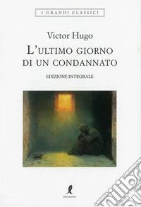 L'ultimo giorno di un condannato. Ediz. integrale