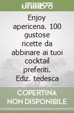 Enjoy apericena. 100 gustose ricette da abbinare ai tuoi cocktail preferiti. Ediz. tedesca libro