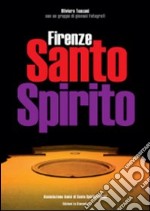 Firenze Santo Spirito. Ediz. illustrata