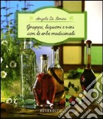 Grappe, liquori e vini con le erbe medicinali libro