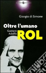 Oltre l'umano. Gustavo Adolfo Rol