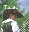 Trachten in Südtirol. Ediz. illustrata libro di Radakovic Uta