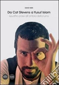 Da Cat Stevens a Yusuf Islam. Quattro passi all'ombra della luna