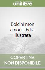 Boldini mon amour. Ediz. illustrata libro