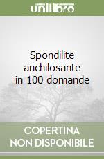 Spondilite anchilosante in 100 domande