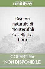 Riserva naturale di Monterufoli Caselli. La flora libro