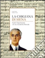 La Chigiana di Siena. Guido Chigi Saracini e la sua accademia musicale