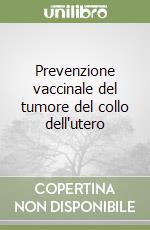 Prevenzione vaccinale del tumore del collo dell'utero