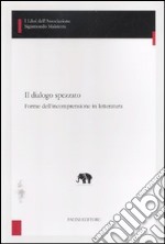 Il dialogo spezzato. Forme dell'incomprensione in letteratura