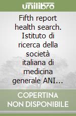 Fifth report health search. Istituto di ricerca della società italiana di medicina generale ANI 2007/2008 libro