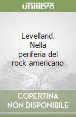 Levelland. Nella periferia del rock americano libro