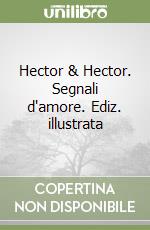 Hector & Hector. Segnali d'amore. Ediz. illustrata libro