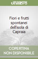 Fiori e frutti spontanei dell'isola di Capraia libro