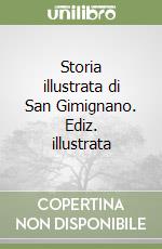 Storia illustrata di San Gimignano. Ediz. illustrata libro