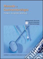 Manuale di gastroenterologia. Tecnici in igiene dentale libro