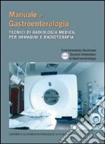 Manuale di gastroenterologia. Tecnici di radiologia medica, per immagini e radioterapia libro