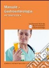 Manuale di gastroenterologia. Infermieristica libro