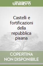 Castelli e fortificazioni della repubblica pisana libro