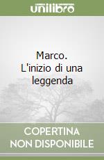Marco. L'inizio di una leggenda libro