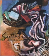 Guttuso e i gli amici di Corrente. Ediz. illustrata